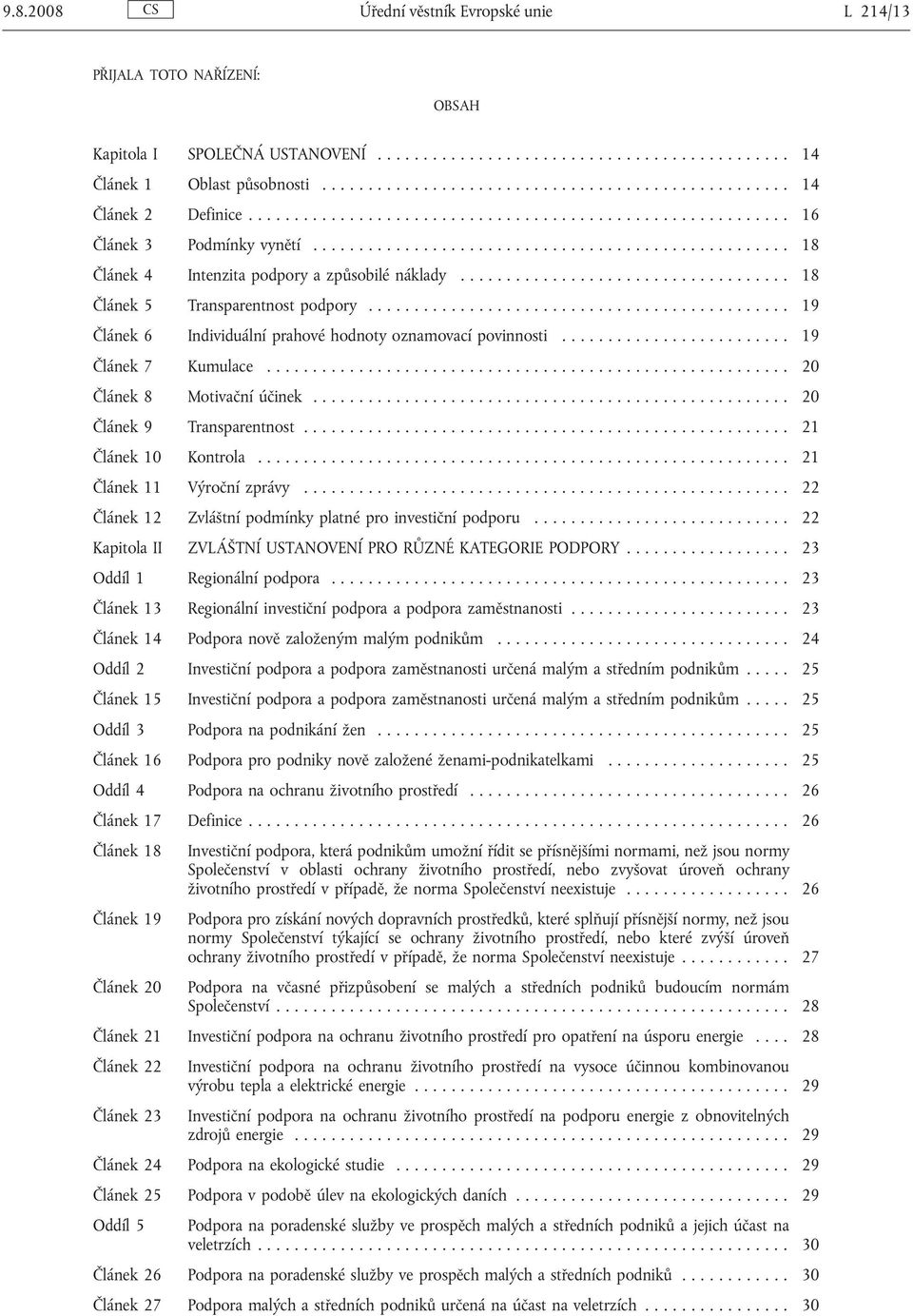 .......... 20 Článek 8 Motivační účinek...... 20 Článek 9 Transparentnost....... 21 Článek 10 Kontrola............ 21 Článek 11 Výroční zprávy.