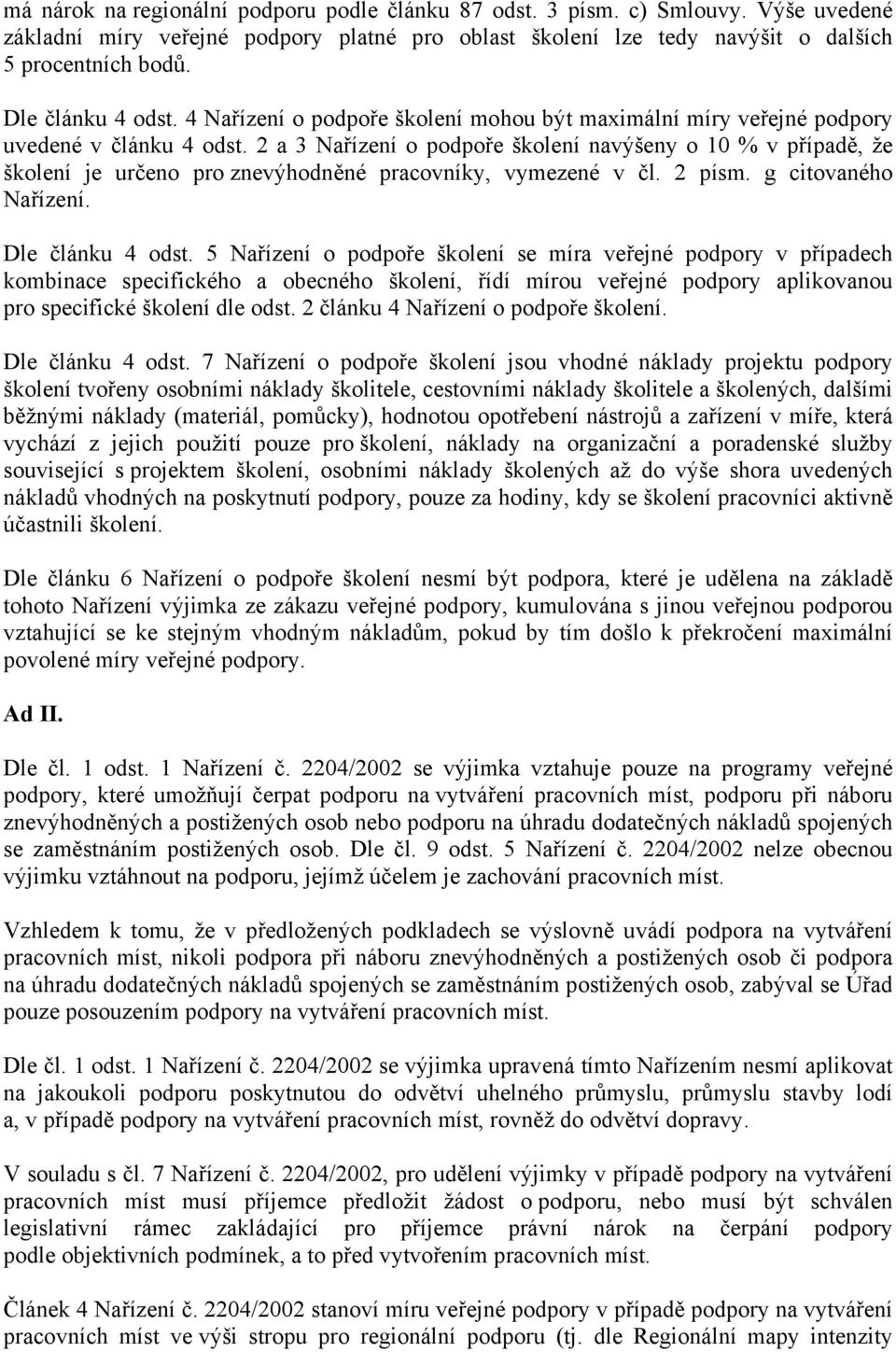 2 a 3 Nařízení o podpoře školení navýšeny o 10 % v případě, že školení je určeno pro znevýhodněné pracovníky, vymezené v čl. 2 písm. g citovaného Nařízení. Dle článku 4 odst.