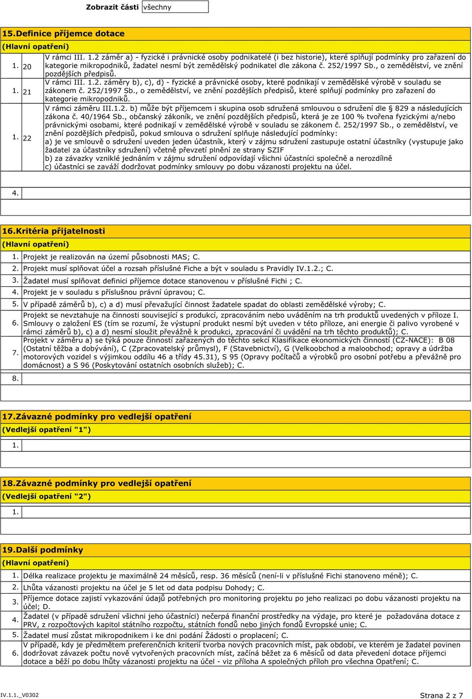 , o zemědělství, ve znění pozdějších předpisů. V rámci III. 2. záměry b), c), d) - fyzické a právnické osoby, které podnikají v zemědělské výrobě v souladu se zákonem č. 252/1997 Sb.