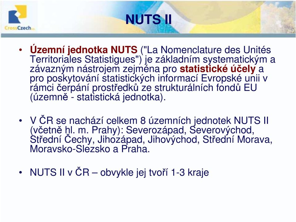 strukturálních fondů EU (územně - statistická jednotka). V ČR se nachází celkem 8 územních jednotek NUTS II (včetně hl. m.