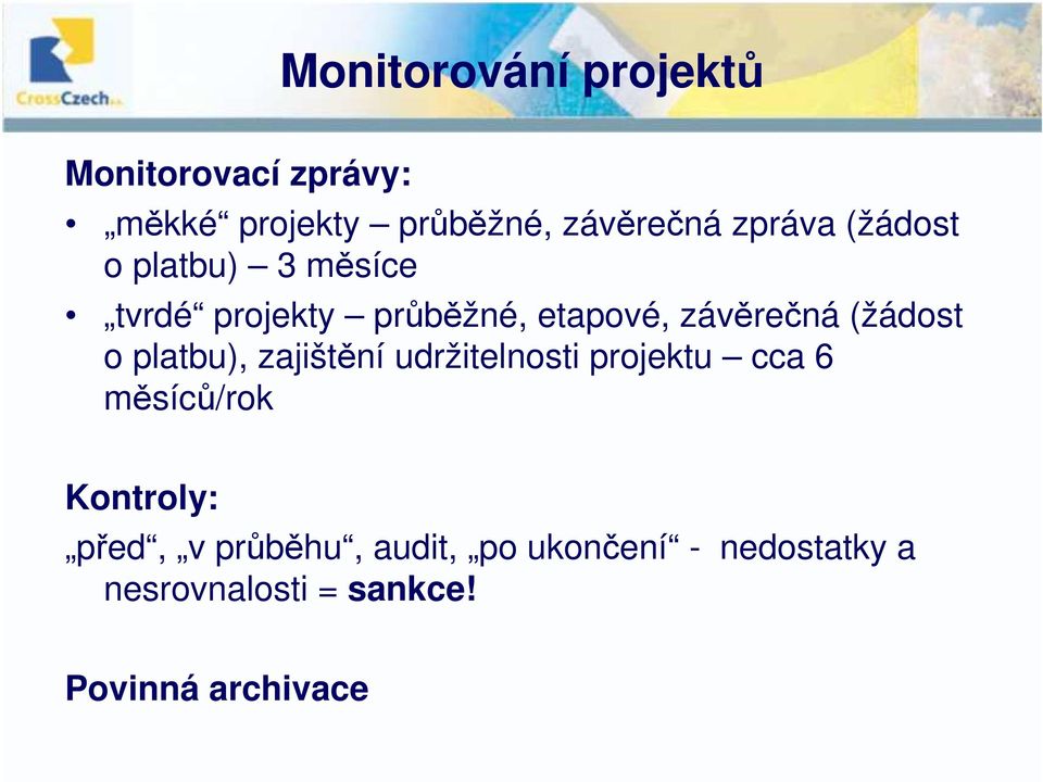 (žádost o platbu), zajištění udržitelnosti projektu cca 6 měsíců/rok Kontroly: