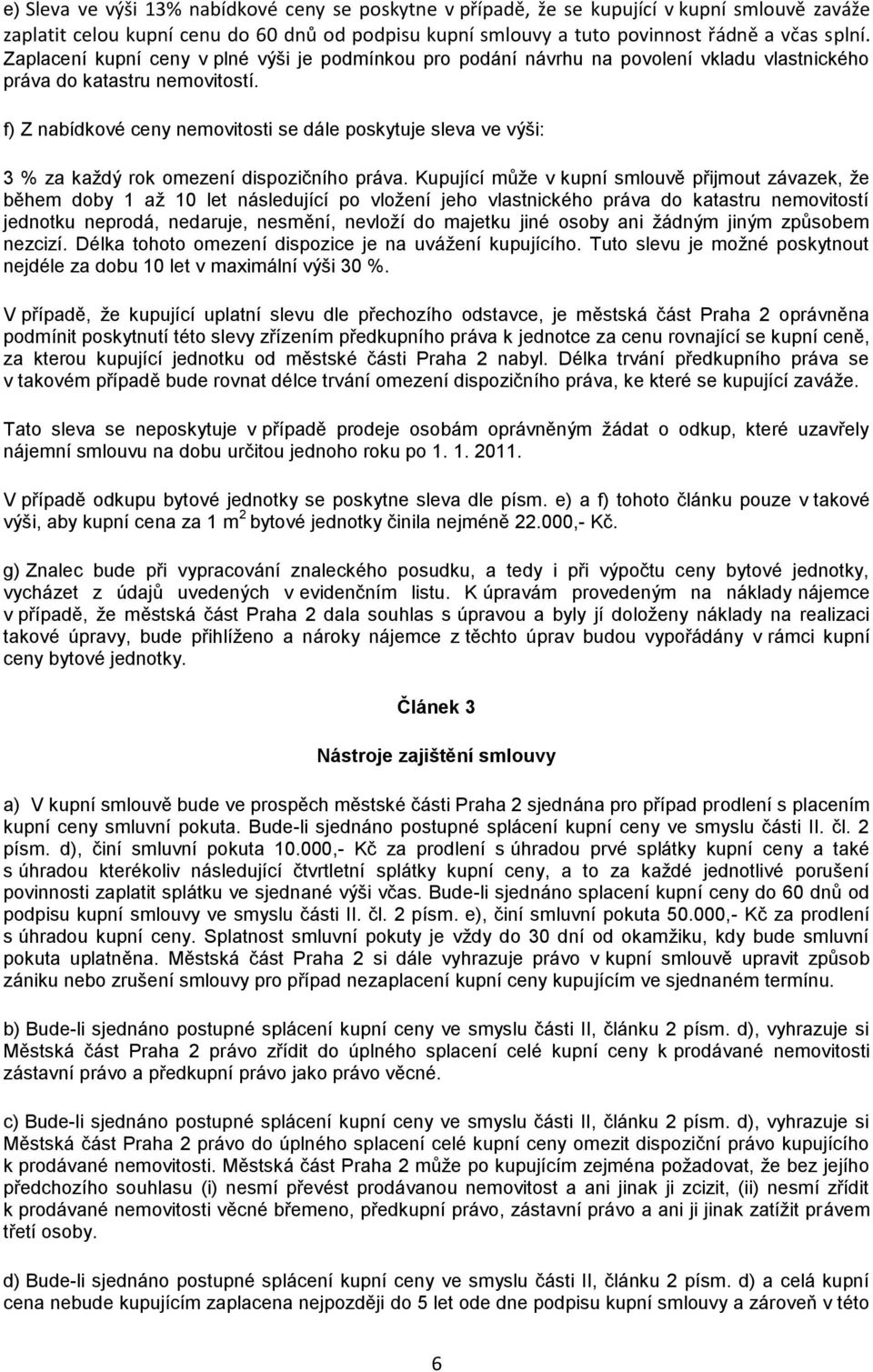 f) Z nabídkové ceny nemovitosti se dále poskytuje sleva ve výši: 3 % za každý rok omezení dispozičního práva.