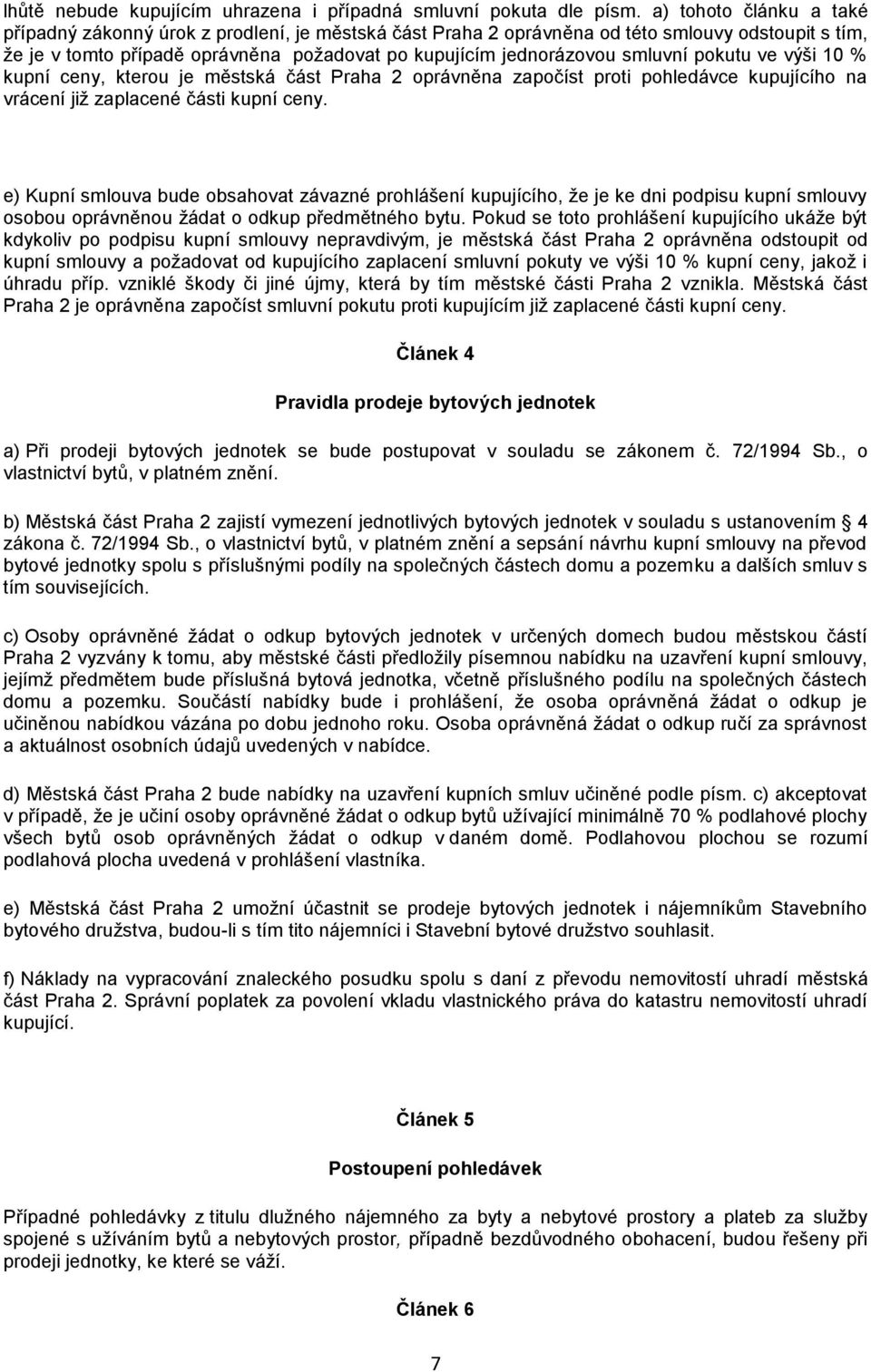 smluvní pokutu ve výši 10 % kupní ceny, kterou je městská část Praha 2 oprávněna započíst proti pohledávce kupujícího na vrácení již zaplacené části kupní ceny.