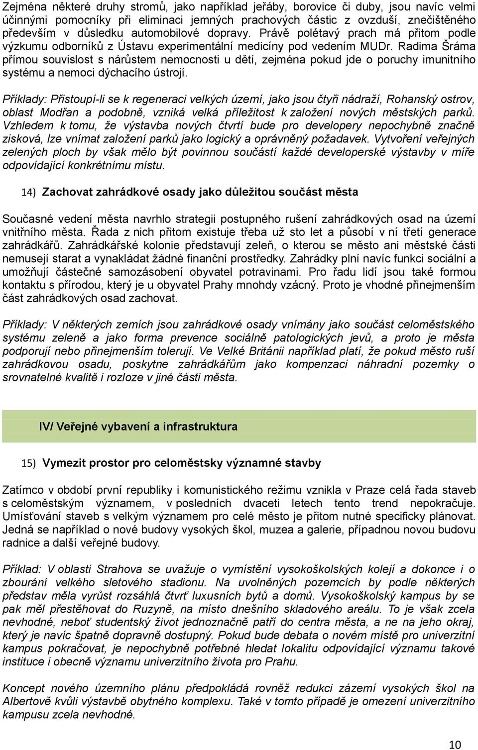 Radima Šráma přímou souvislost s nárůstem nemocnosti u dětí, zejména pokud jde o poruchy imunitního systému a nemoci dýchacího ústrojí.