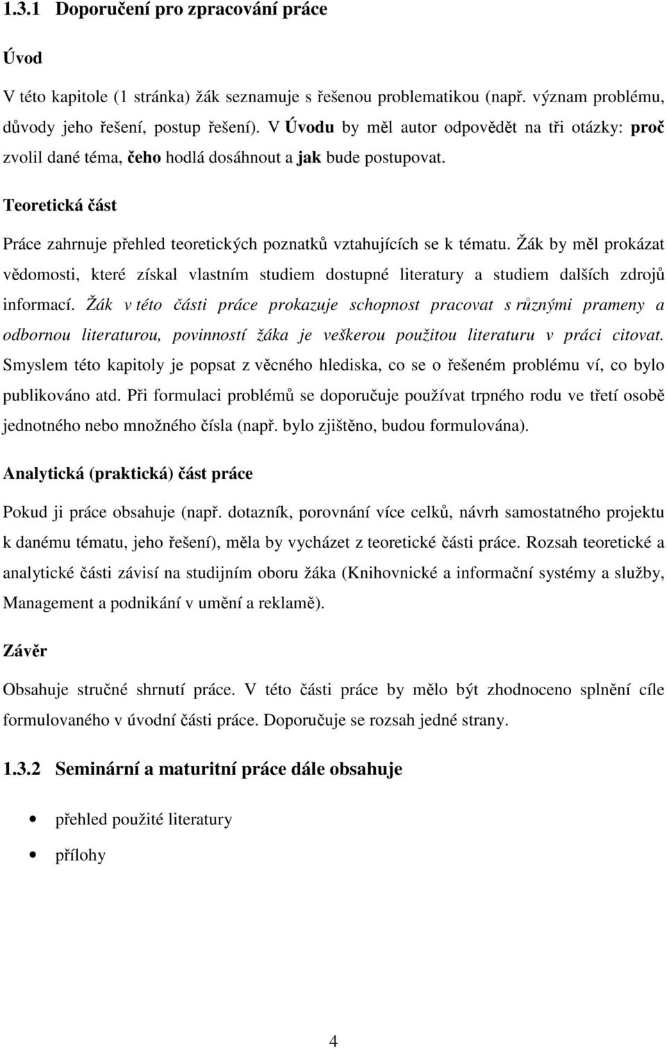 Žák by ml prokázat vdomosti, které získal vlastním studiem dostupné literatury a studiem dalších zdroj informací.