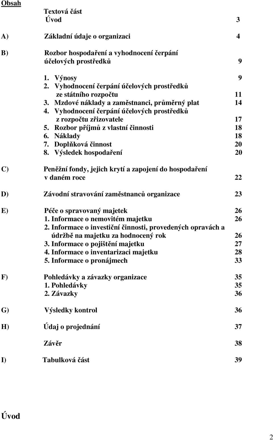 Rozbor příjmů z vlastní činnosti 18 6. Náklady 18 7. Doplňková činnost 20 8.