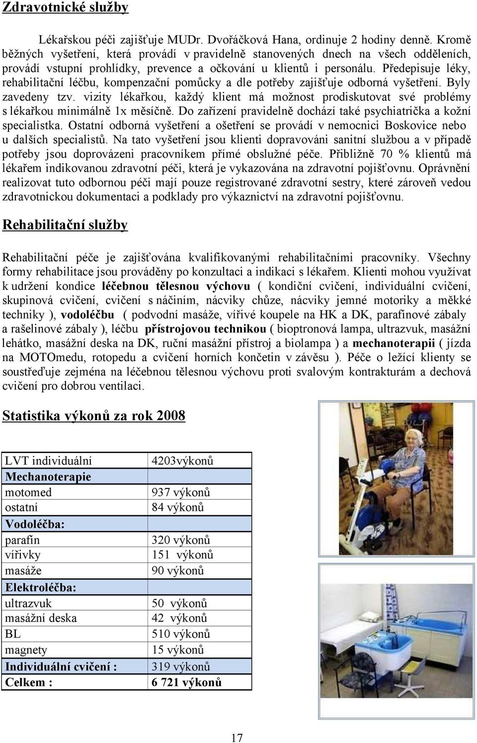 Předepisuje léky, rehabilitační léčbu, kompenzační pomůcky a dle potřeby zajišťuje odborná vyšetření. Byly zavedeny tzv.