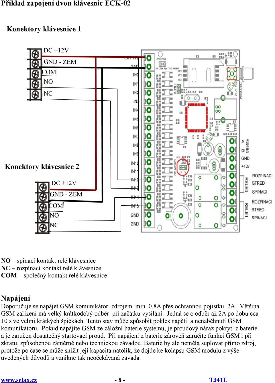 Většina GSM zařízení má velký krátkodobý odběr při začátku vysílání. Jedná se o odběr až 2A po dobu cca 10 s ve velmi krátkých špičkách.