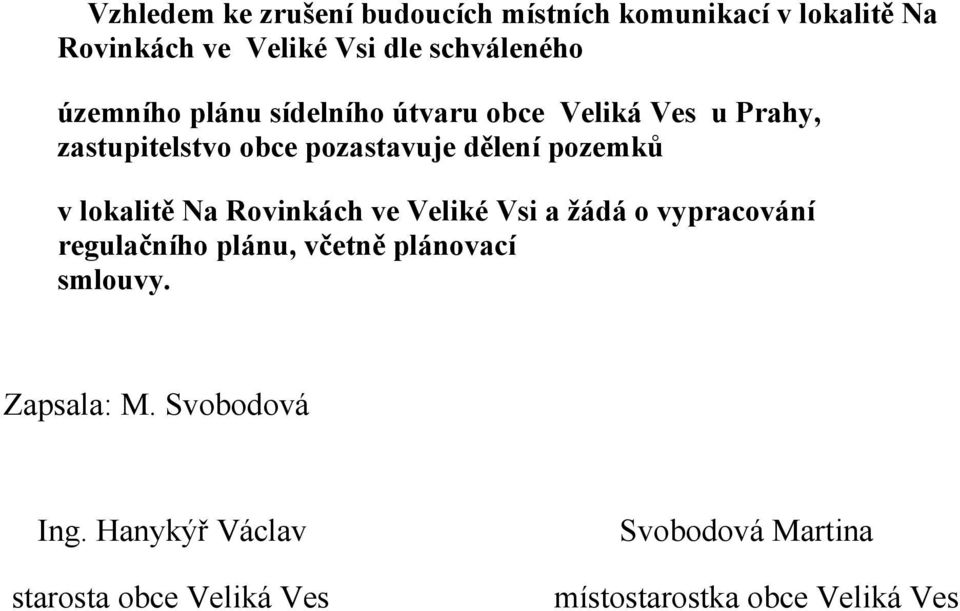 lokalitě Na Rovinkách ve Veliké Vsi a žádá o vypracování regulačního plánu, včetně plánovací smlouvy.