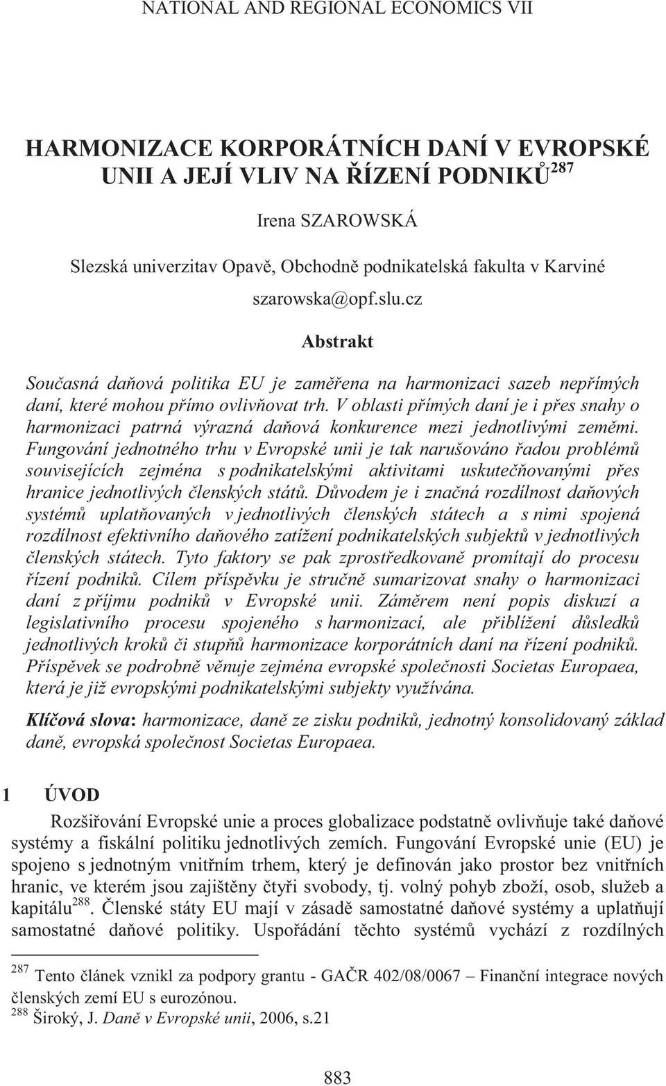 V oblasti p ímých daní je i p es snahy o harmonizaci patrná výrazná da ová konkurence mezi jednotlivými zem mi.