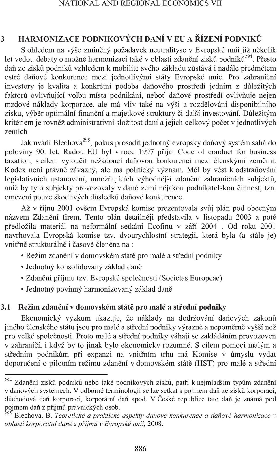 Pro zahrani ní investory je kvalita a konkrétní podoba da ového prost edí jedním z d ležitých faktor ovliv ující volbu místa podnikání, nebo da ové prost edí ovliv uje nejen mzdové náklady korporace,