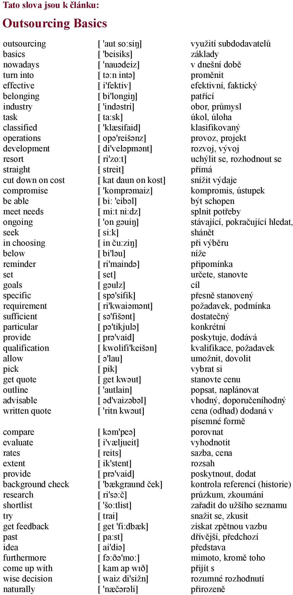 background check research shortlist try get feedback past idea furthermore come up with wise decision naturally [ 'aut so:siŋ] [ 'beisiks] [ 'nauədeiz] [ tə:n intə] [ i'fektiv] [ bi'longiŋ] [