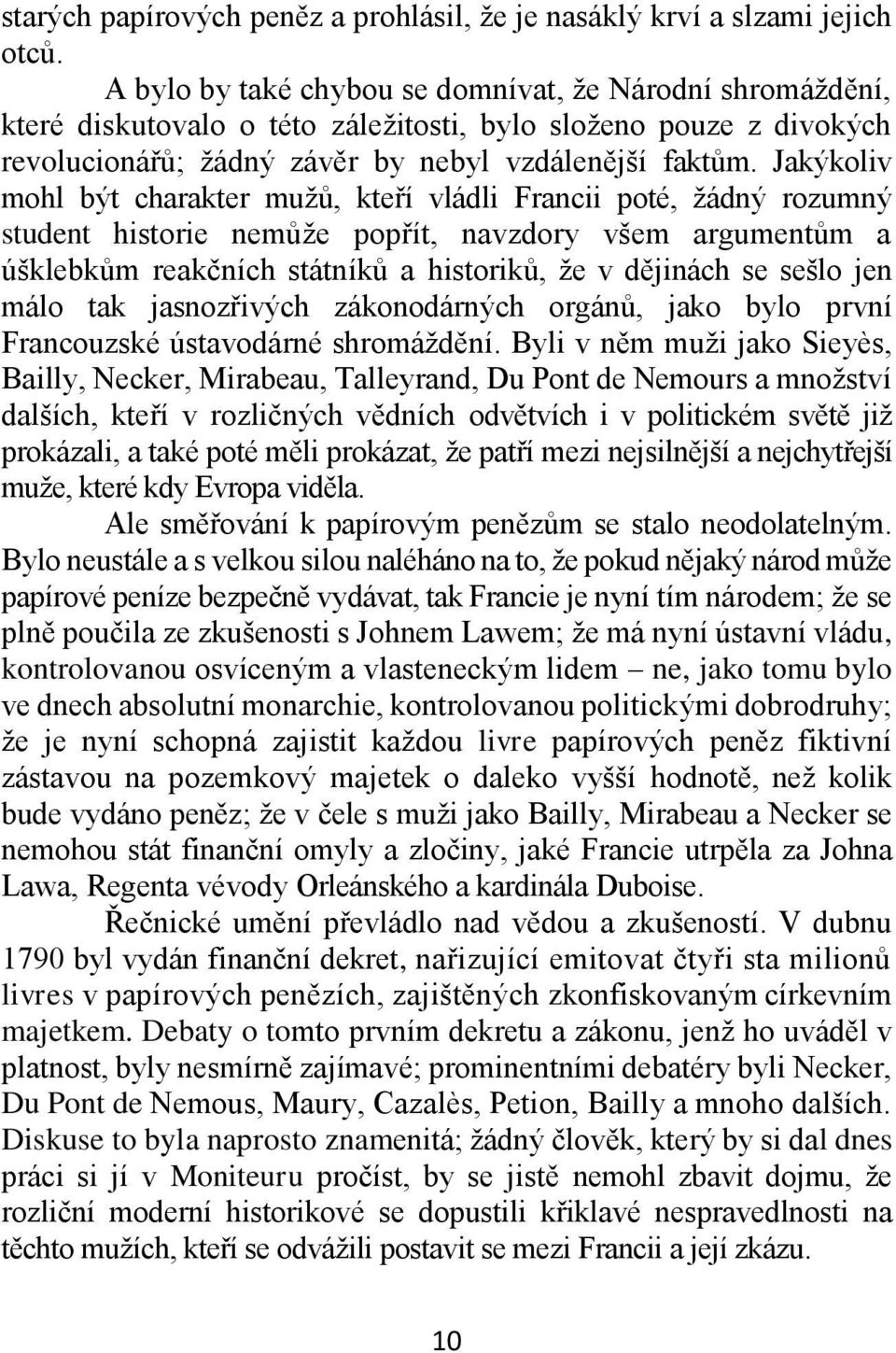 Jakýkoliv mohl být charakter mužů, kteří vládli Francii poté, žádný rozumný student historie nemůže popřít, navzdory všem argumentům a úšklebkům reakčních státníků a historiků, že v dějinách se sešlo