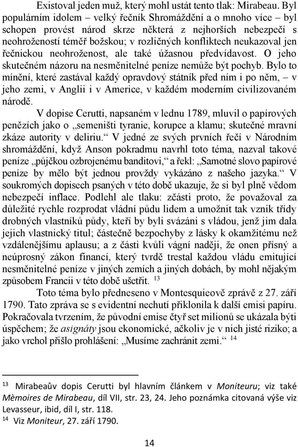 řečnickou neohroženost, ale také úžasnou předvídavost. O jeho skutečném názoru na nesměnitelné peníze nemůže být pochyb.