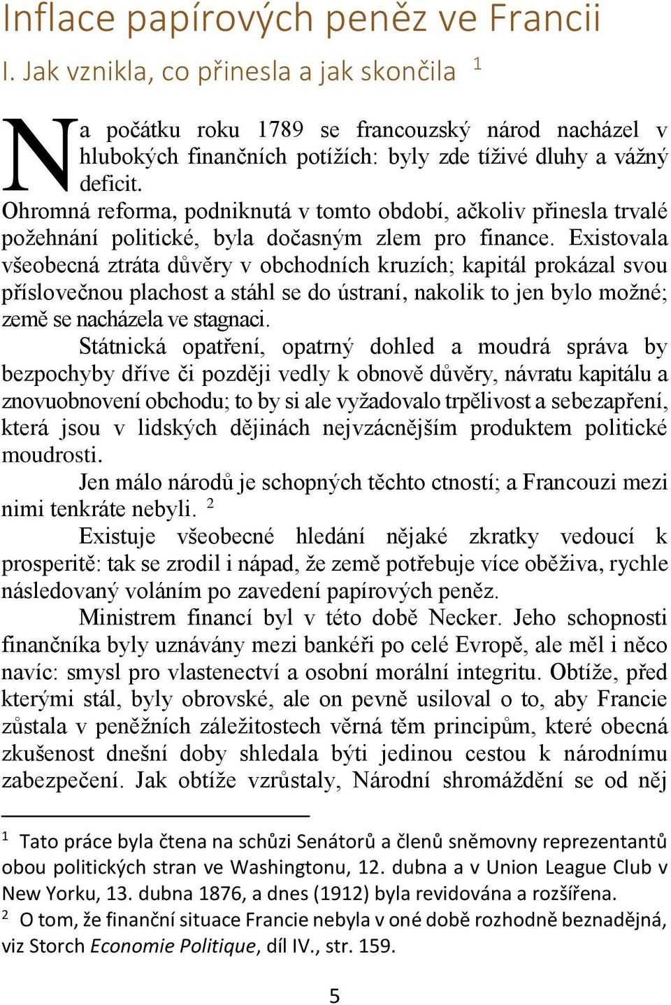 Ohromná reforma, podniknutá v tomto období, ačkoliv přinesla trvalé požehnání politické, byla dočasným zlem pro finance.