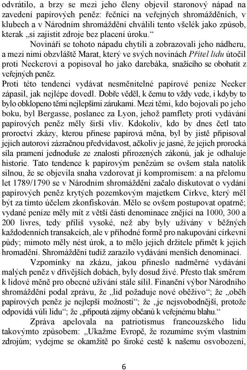 Novináři se tohoto nápadu chytili a zobrazovali jeho nádheru, a mezi nimi obzvláště Marat, který ve svých novinách Přítel lidu útočil proti Neckerovi a popisoval ho jako darebáka, snažícího se