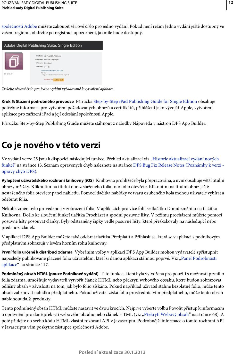 Krok 5: Stažení podrobného průvodce Příručka Step-by-Step ipad Publishing Guide for Single Edition obsahuje potřebné informace pro vytvoření požadovaných obrazů a certifikátů, přihlášení jako vývojář