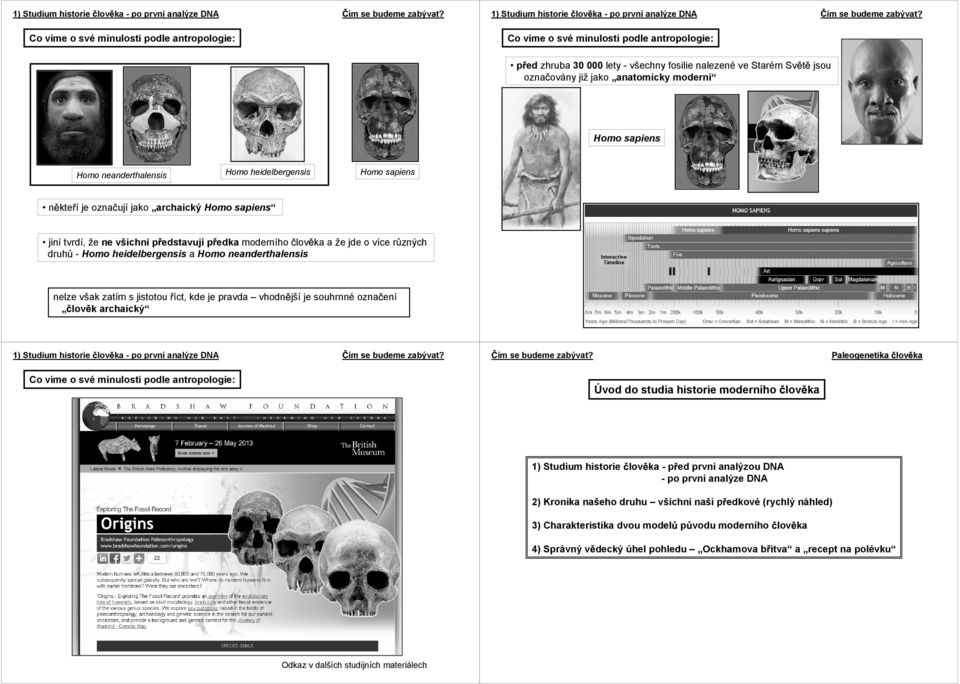 kde je pravda vhodn jší je souhrnné ozna ení lov k archaický Paleogenetika lov ka Úvod do studia historie moderního lov ka 1) Studium historie lov ka -p ed prvníanalýzou DNA -po prvníanalýze DNA 2)