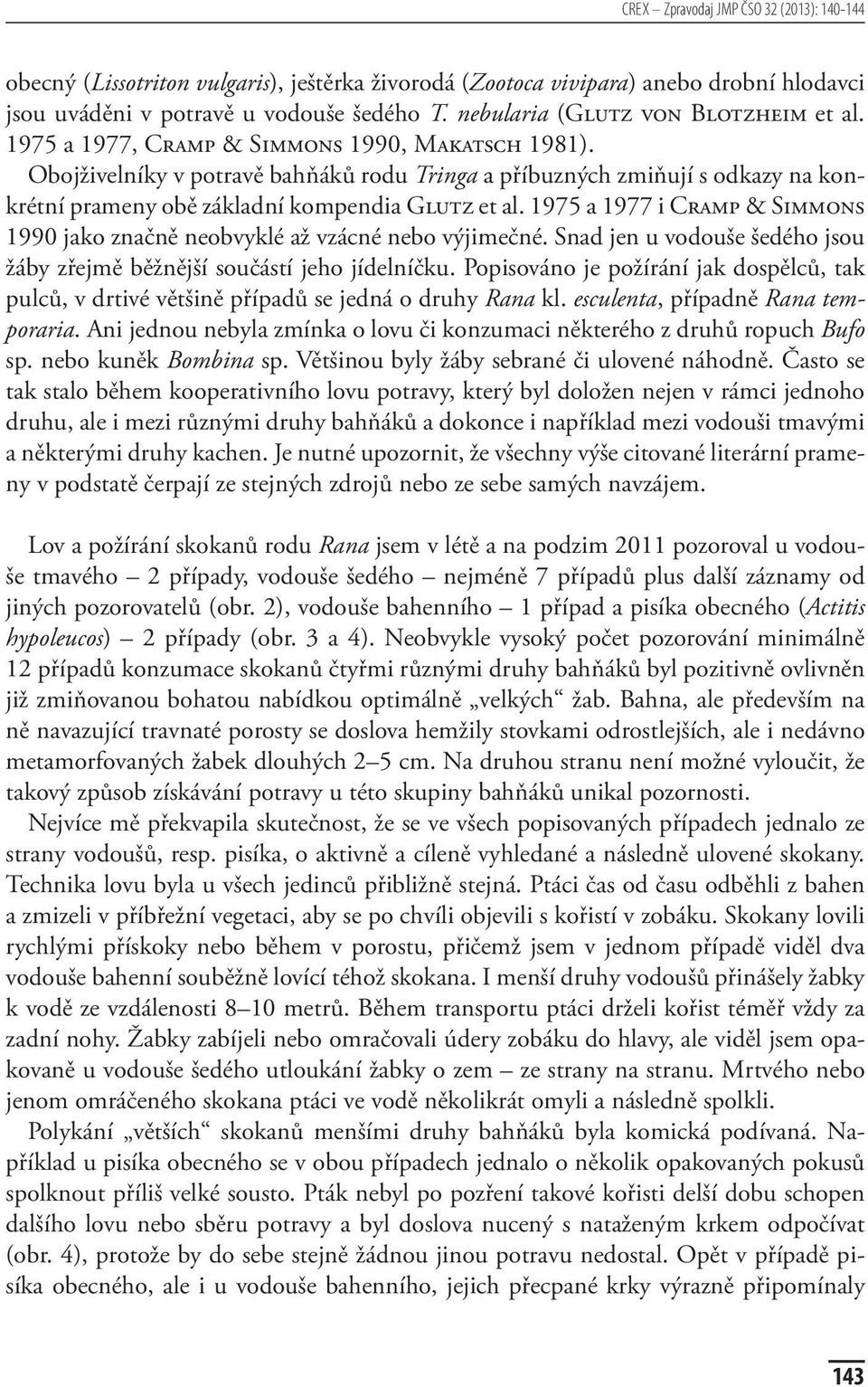 Obojživelníky v potravě bahňáků rodu Tringa a příbuzných zmiňují s odkazy na konkrétní prameny obě základní kompendia Glutz et al.