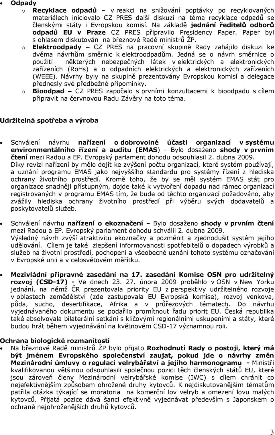 o Elektroodpady CZ PRES na pracovní skupině Rady zahájilo diskuzi ke dvěma návrhům směrnic k elektroodpadům.