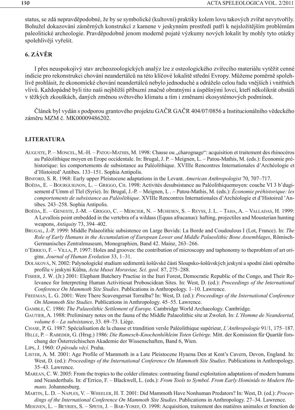 Pravděpodobně jenom moderně pojaté výzkumy nových lokalit by mohly tyto otázky spolehlivěji vyřešit. 6.