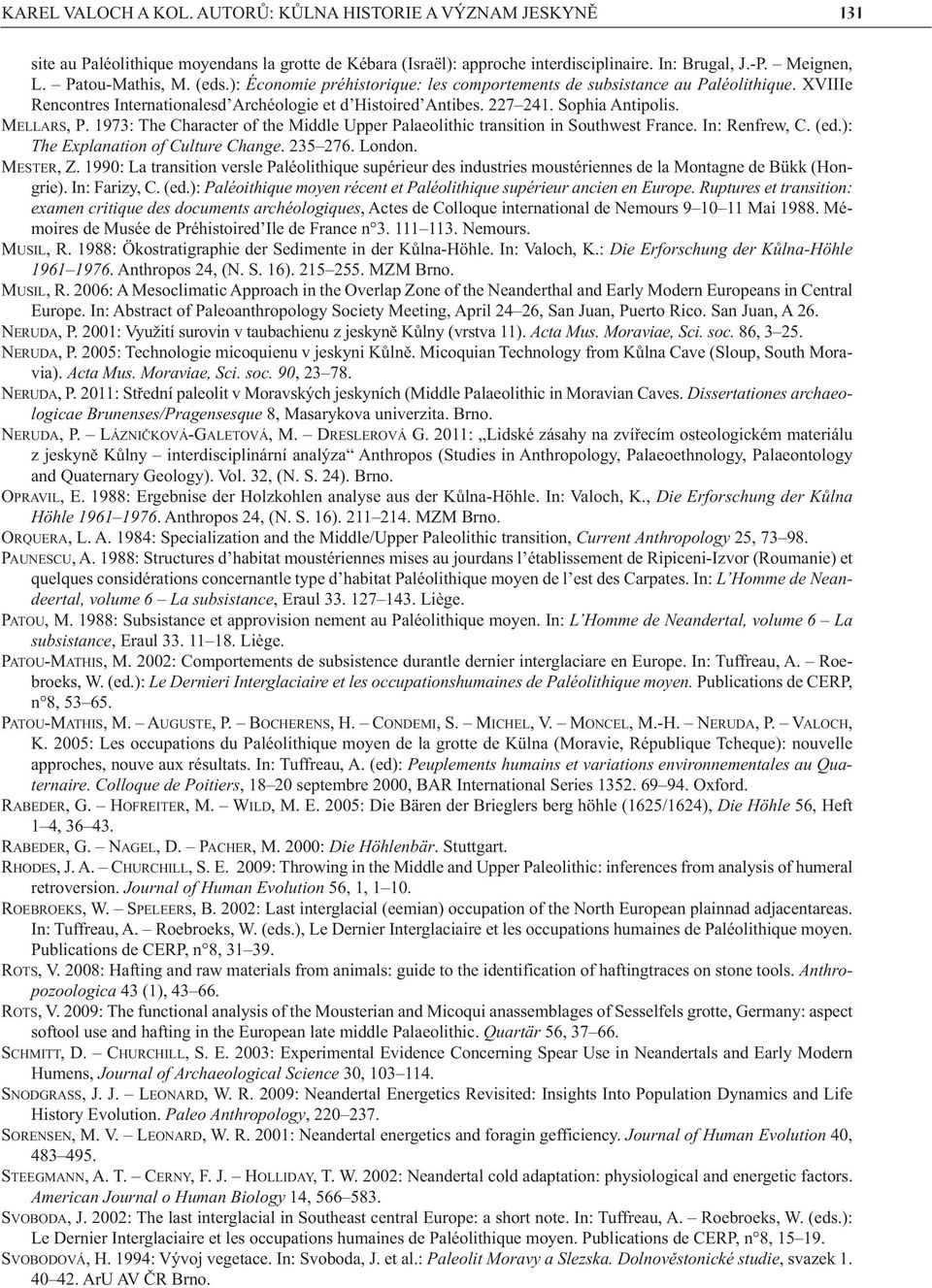 MELLARS, P. 1973: The Character of the Middle Upper Palaeolithic transition in Southwest France. In: Renfrew, C. (ed.): The Explanation of Culture Change. 235 276. London. MESTER, Z.