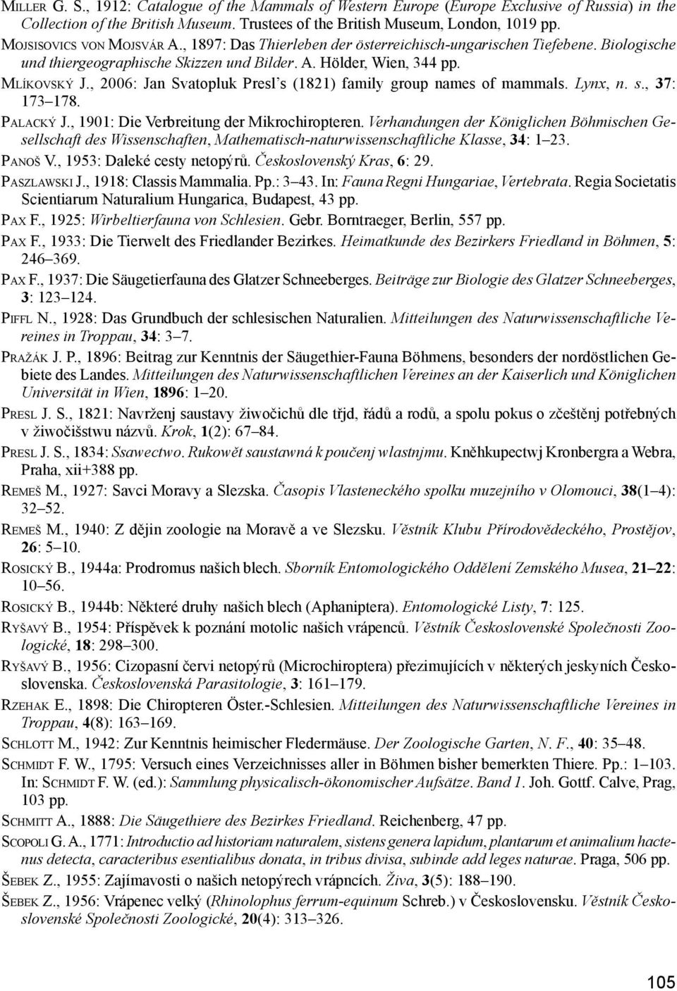 Mlí k o v s k ý J., 2006: Jan Svatopluk Presl s (1821) family group names of mammals. Lynx, n. s., 37: 173 178. Pa l a c k ý J., 1901: Die Verbreitung der Mikrochiropteren.