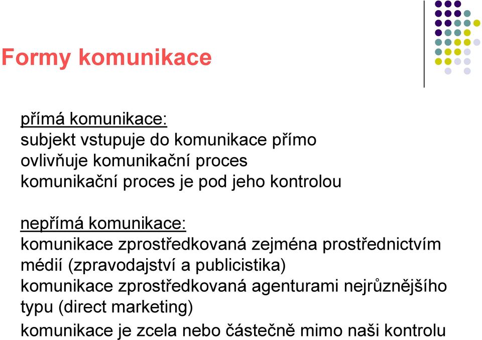 zejména prostřednictvím médií (zpravodajství a publicistika) komunikace zprostředkovaná