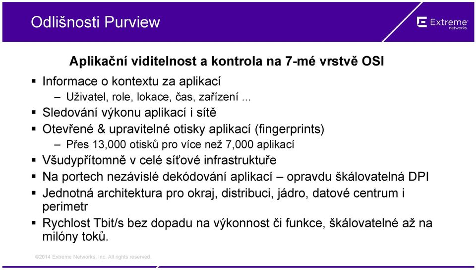 .. Sledování výkonu aplikací i sítě Otevřené & upravitelné otisky aplikací (fingerprints) Přes 13,000 otisků pro více než 7,000 aplikací