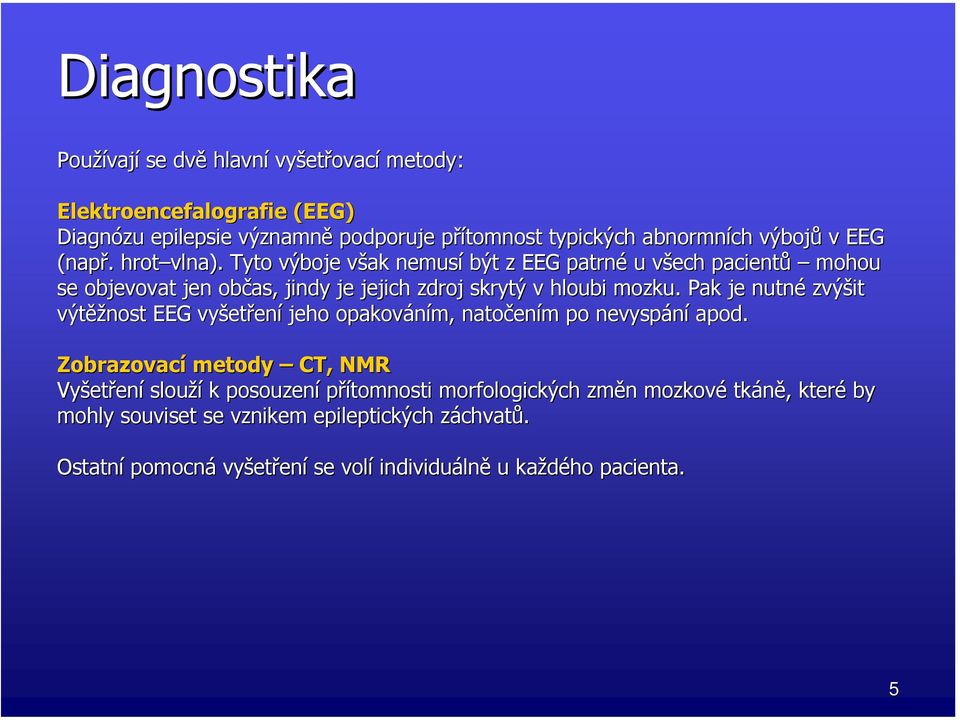 Pak je nutné zvýšit výtěž ěžnost EEG vyšet etření jeho opakováním, natočen ením m po nevyspání apod.