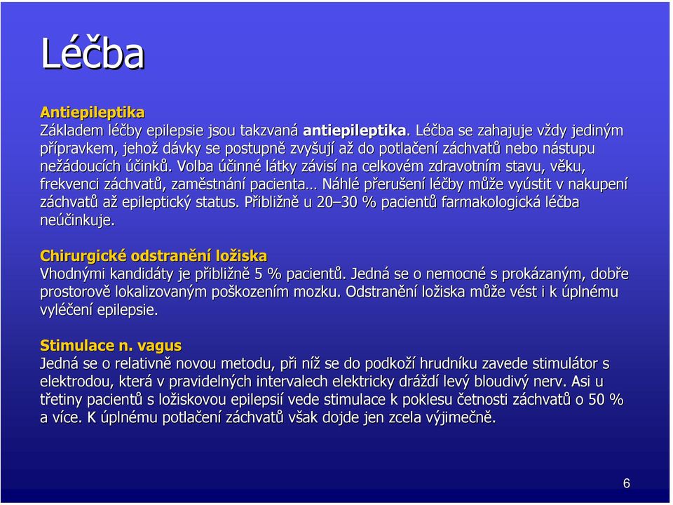 . Volba účinné látky závisz visí na celkovém m zdravotním m stavu, věku, v frekvenci záchvatz chvatů,, zaměstn stnání pacienta Náhlé přerušení léčby můžm ůže e vyústit v nakupení záchvatů až