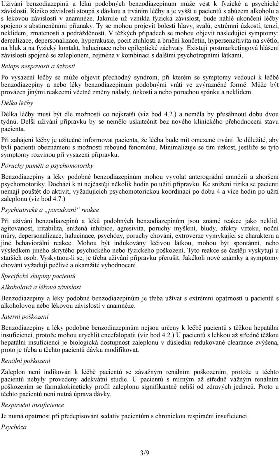 Jakmile už vznikla fyzická závislost, bude náhlé ukončení léčby spojeno s abstinenčními příznaky.