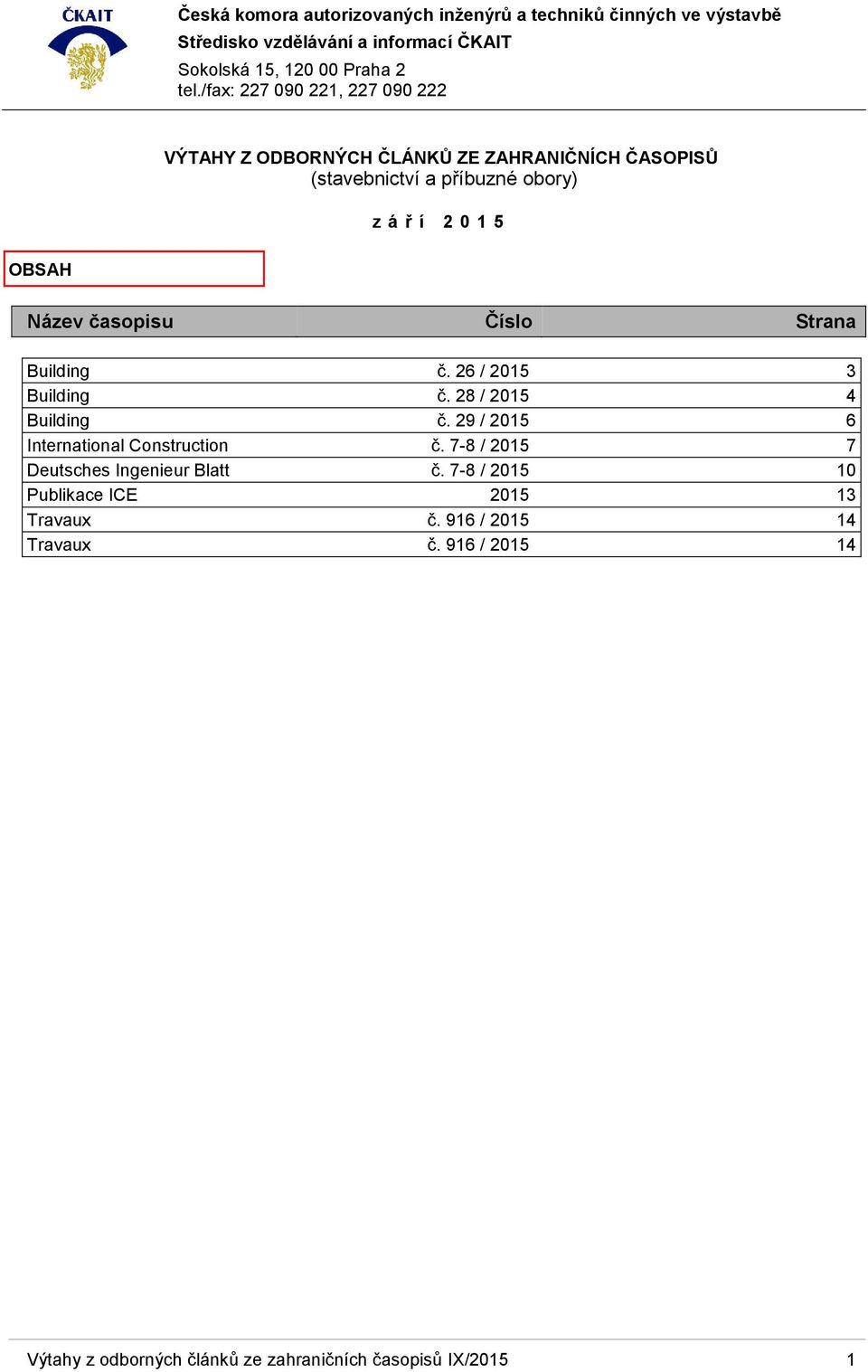 29 / 2015 6 International Construction č. 7-8 / 2015 7 Deutsches Ingenieur Blatt č.