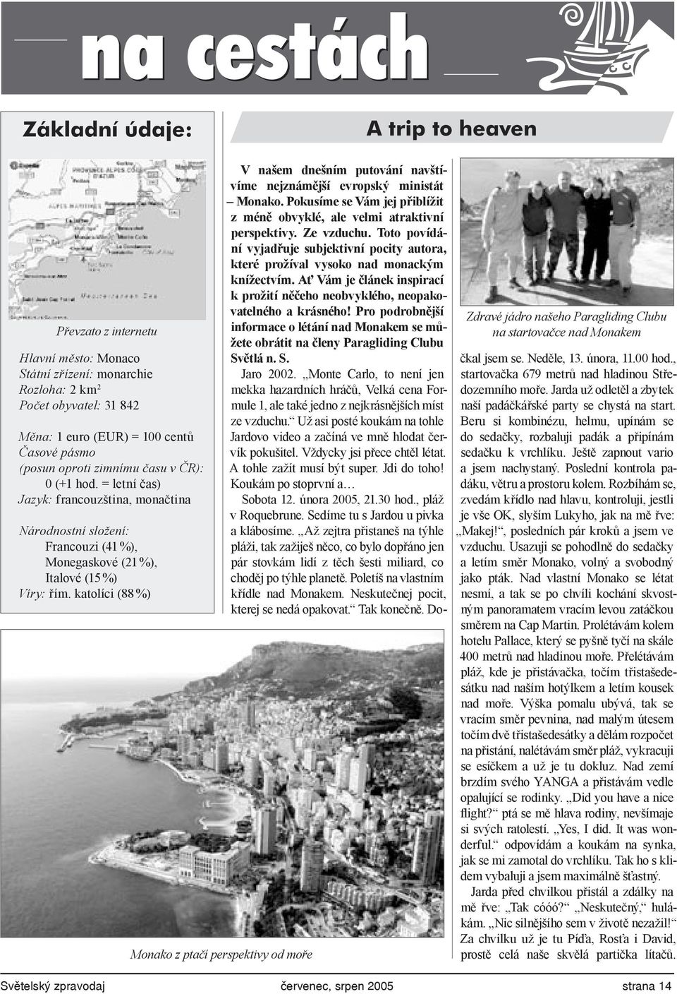 katolíci (88 %) Monako z ptačí perspektivy od moře V našem dnešním putování navštívíme nejznámější evropský ministát Monako.