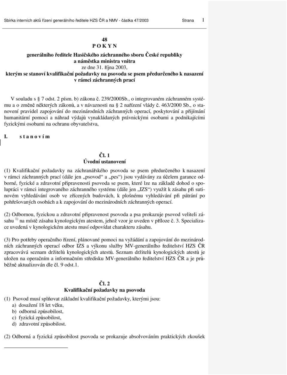 , o integrovaném záchranném systému a o změně některých zákonů, a v návaznosti na 2 nařízení vlády č. 463/2000 Sb.