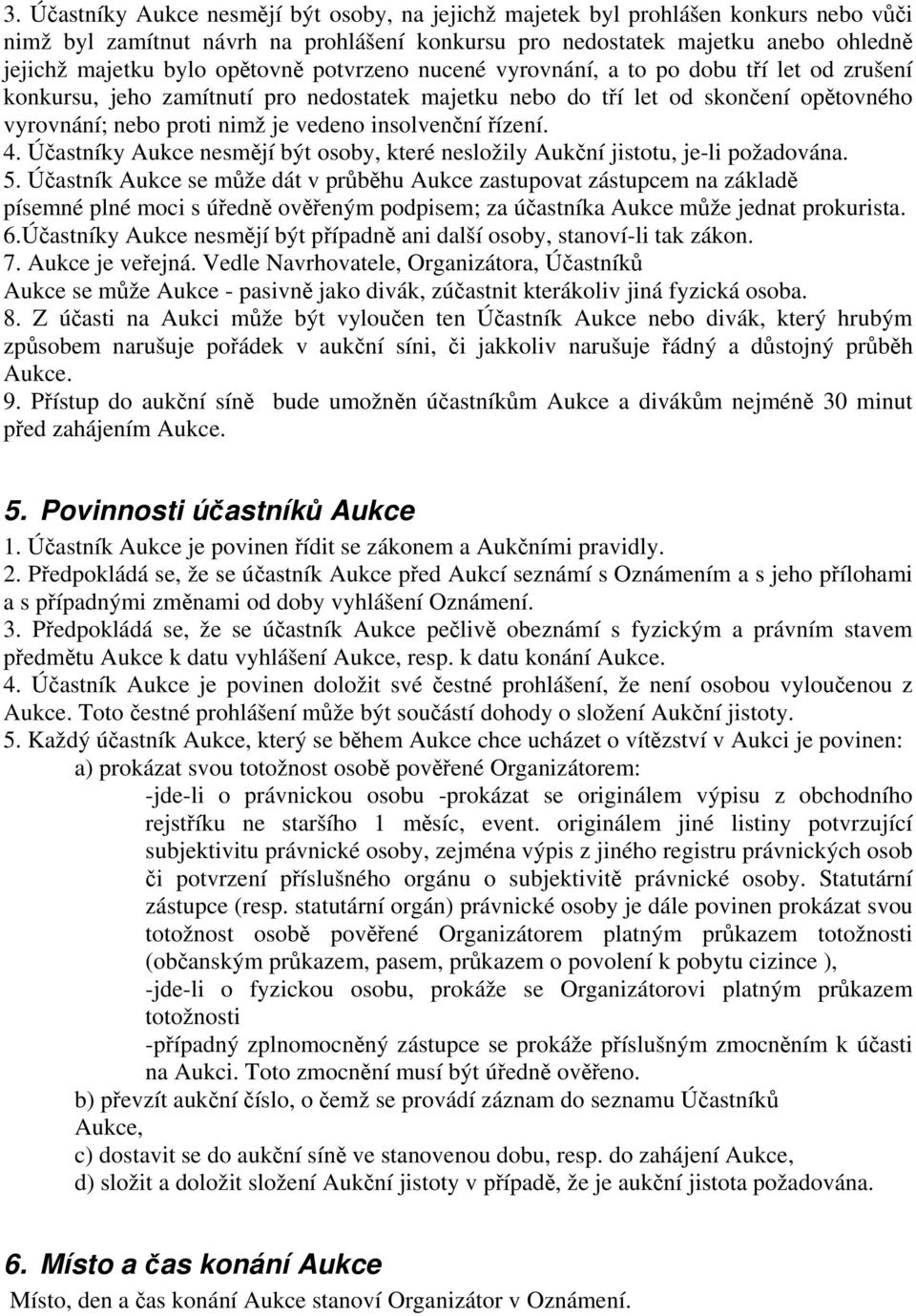 insolvenční řízení. 4. Účastníky Aukce nesmějí být osoby, které nesložily Aukční jistotu, je-li požadována. 5.