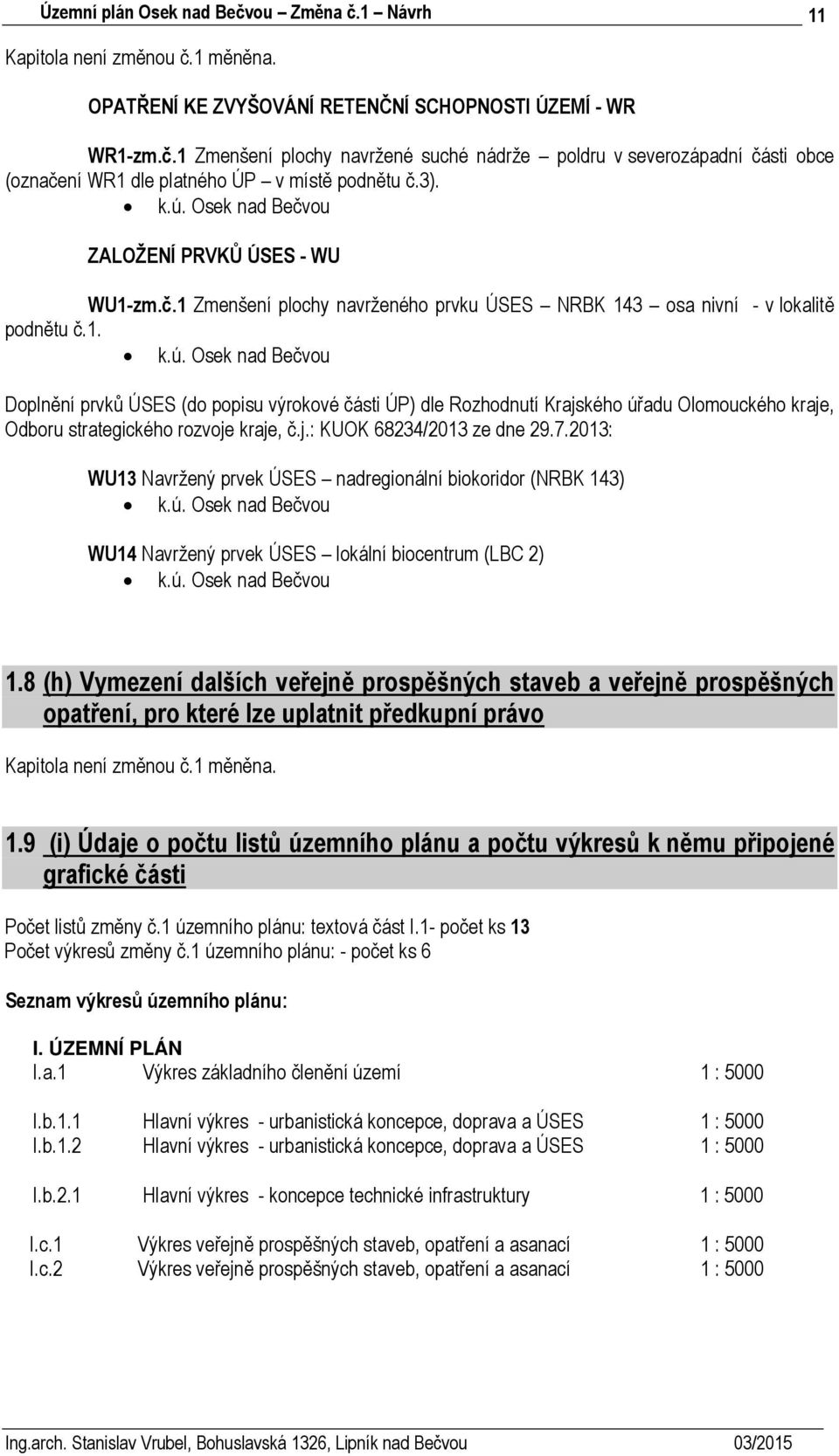 Osek nad Bečvou Doplnění prvků ÚSES (do popisu výrokové části ÚP) dle Rozhodnutí Krajského úřadu Olomouckého kraje, Odboru strategického rozvoje kraje, č.j.: KUOK 68234/2013 ze dne 29.7.