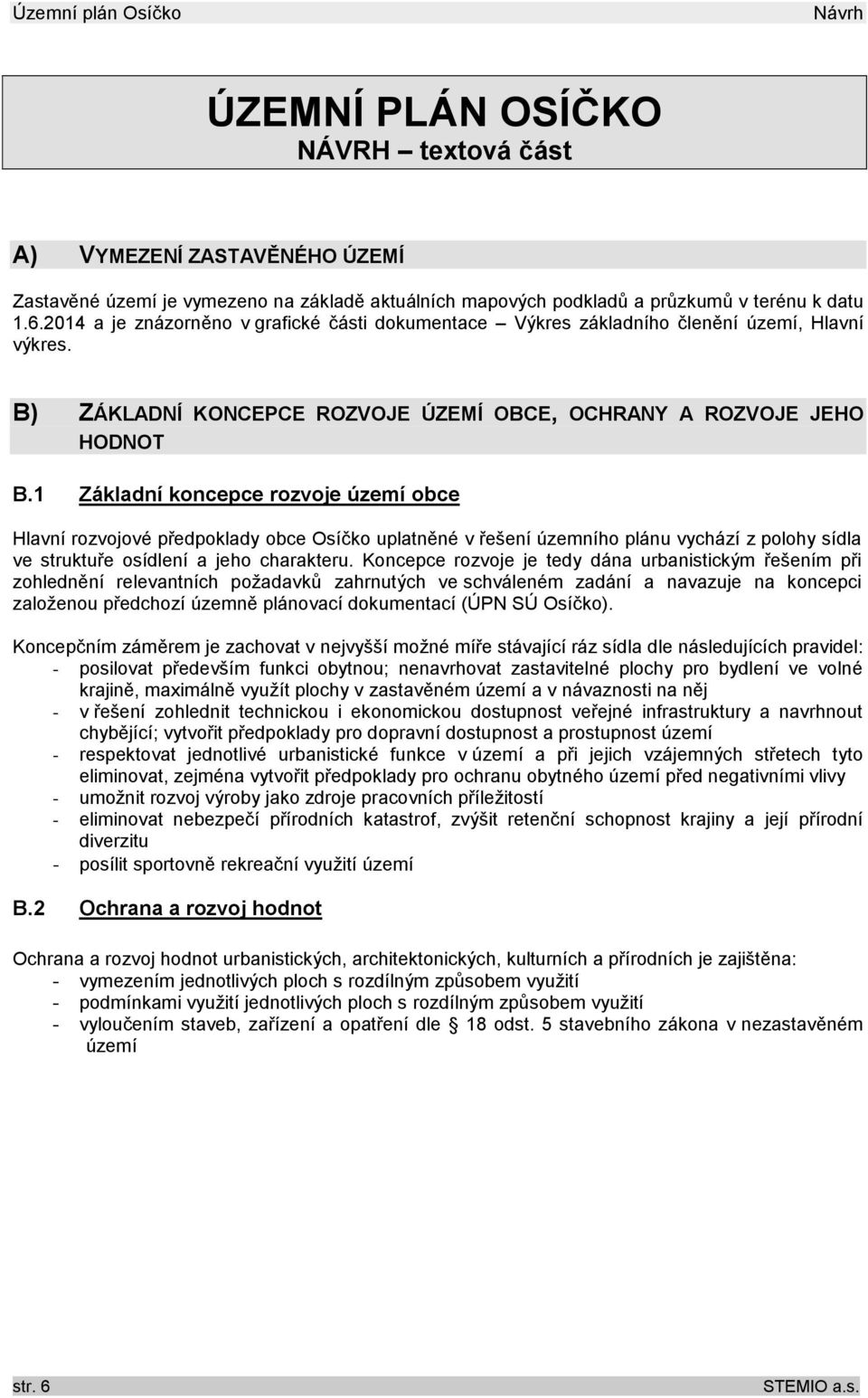 1 Základní koncepce rozvoje území obce Hlavní rozvojové předpoklady obce Osíčko uplatněné v řešení územního plánu vychází z polohy sídla ve struktuře osídlení a jeho charakteru.