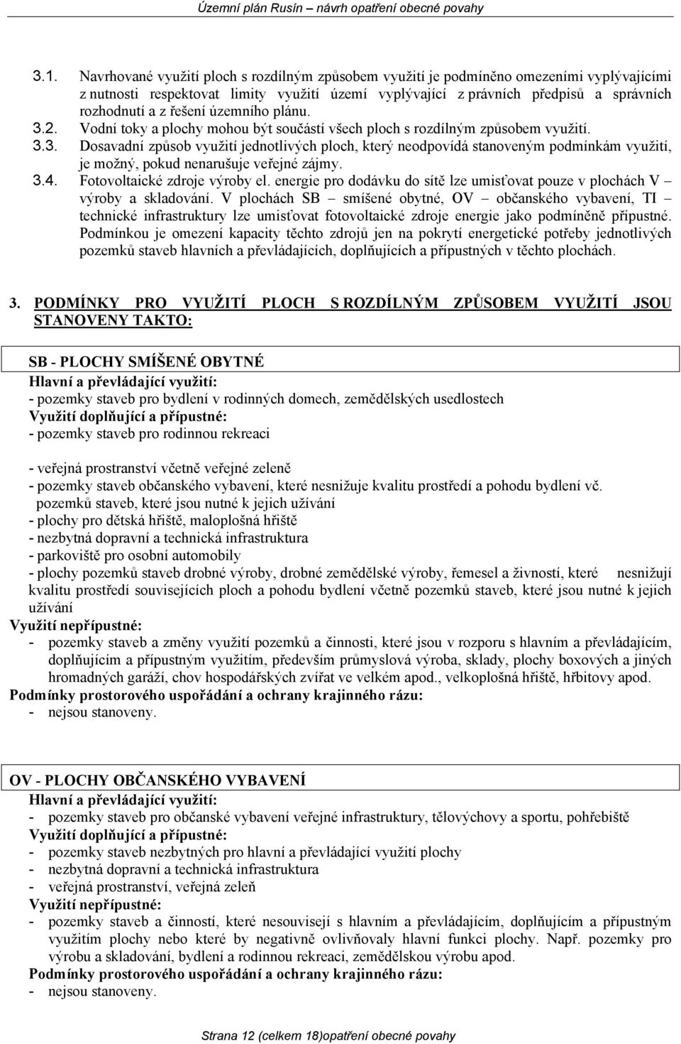 3.4. Fotovoltaické zdroje výroby el. energie pro dodávku do sítě lze umisťovat pouze v plochách V výroby a skladování.