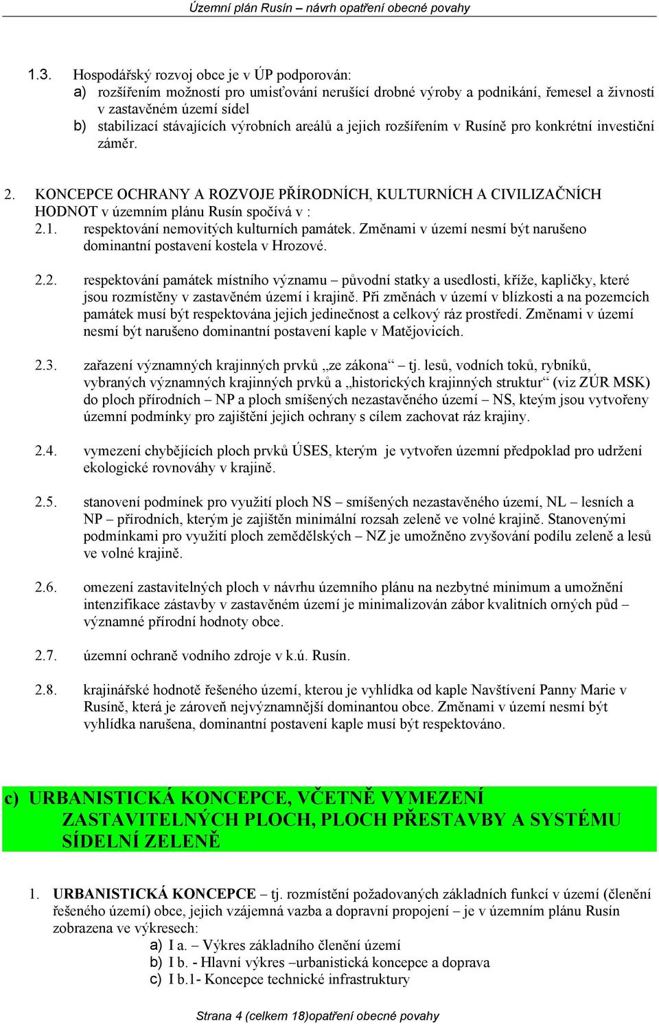 respektování nemovitých kulturních památek. Změnami v území nesmí být narušeno dominantní postavení kostela v Hrozové. 2.