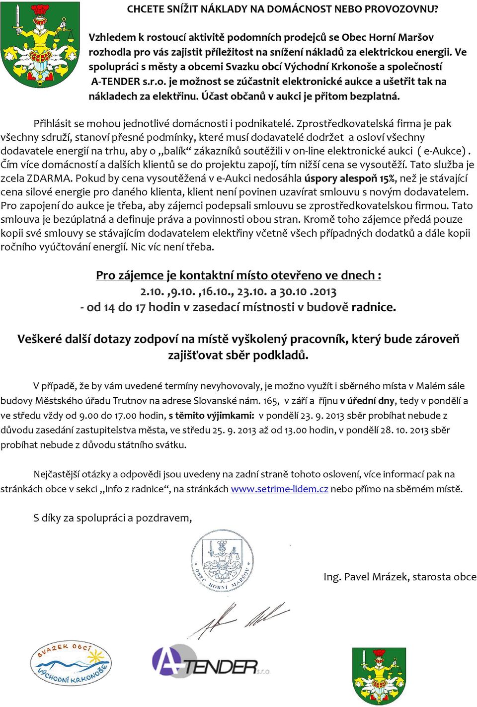 Ve spolupráci s městy a obcemi Svazku obcí Východní Krkonoše a společností A-TENDER s.r.o. je možnost se zúčastnit elektronické aukce a ušetřit tak na nákladech za elektřinu.