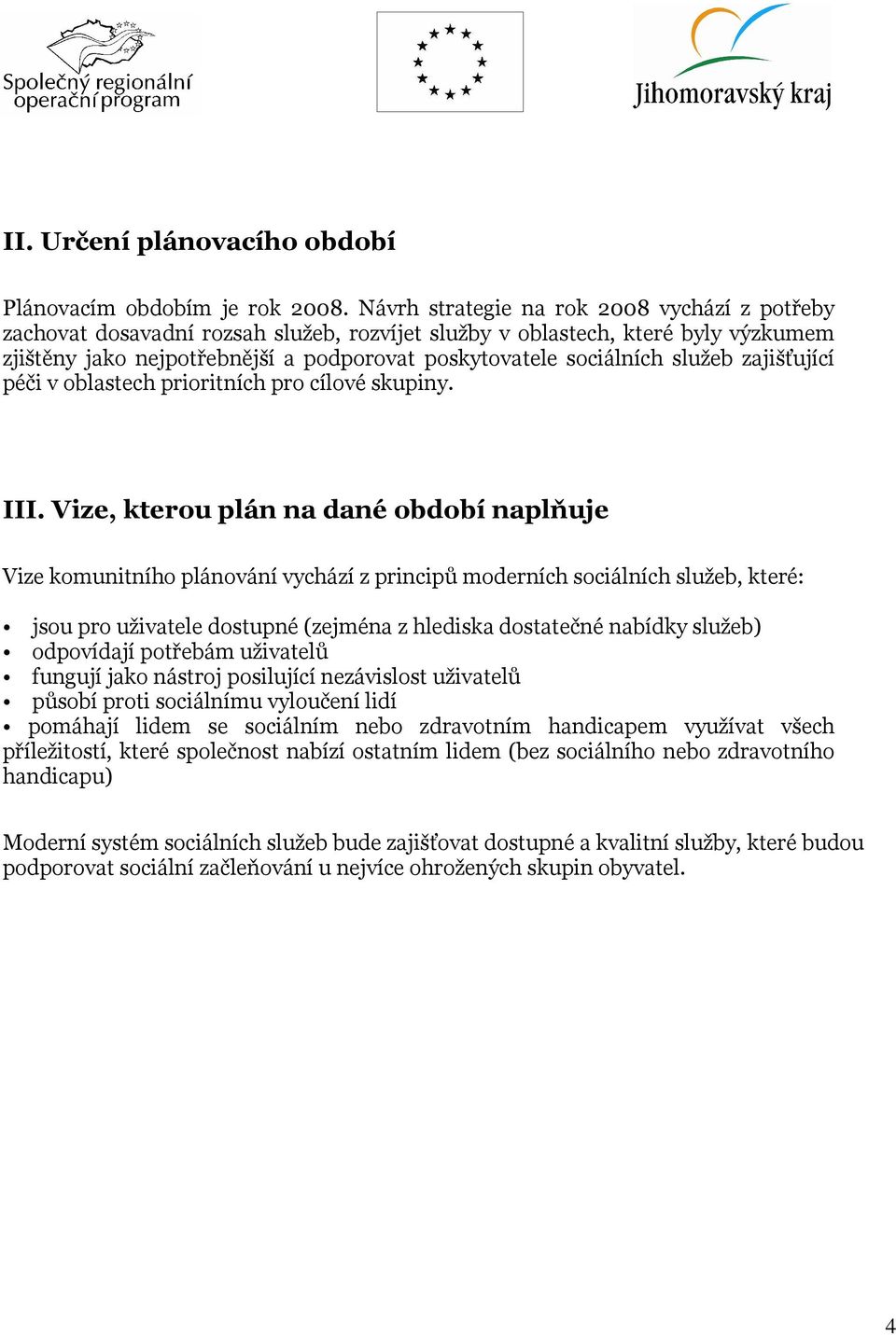 služeb zajišťující péči v oblastech prioritních pro cílové skupiny. III.