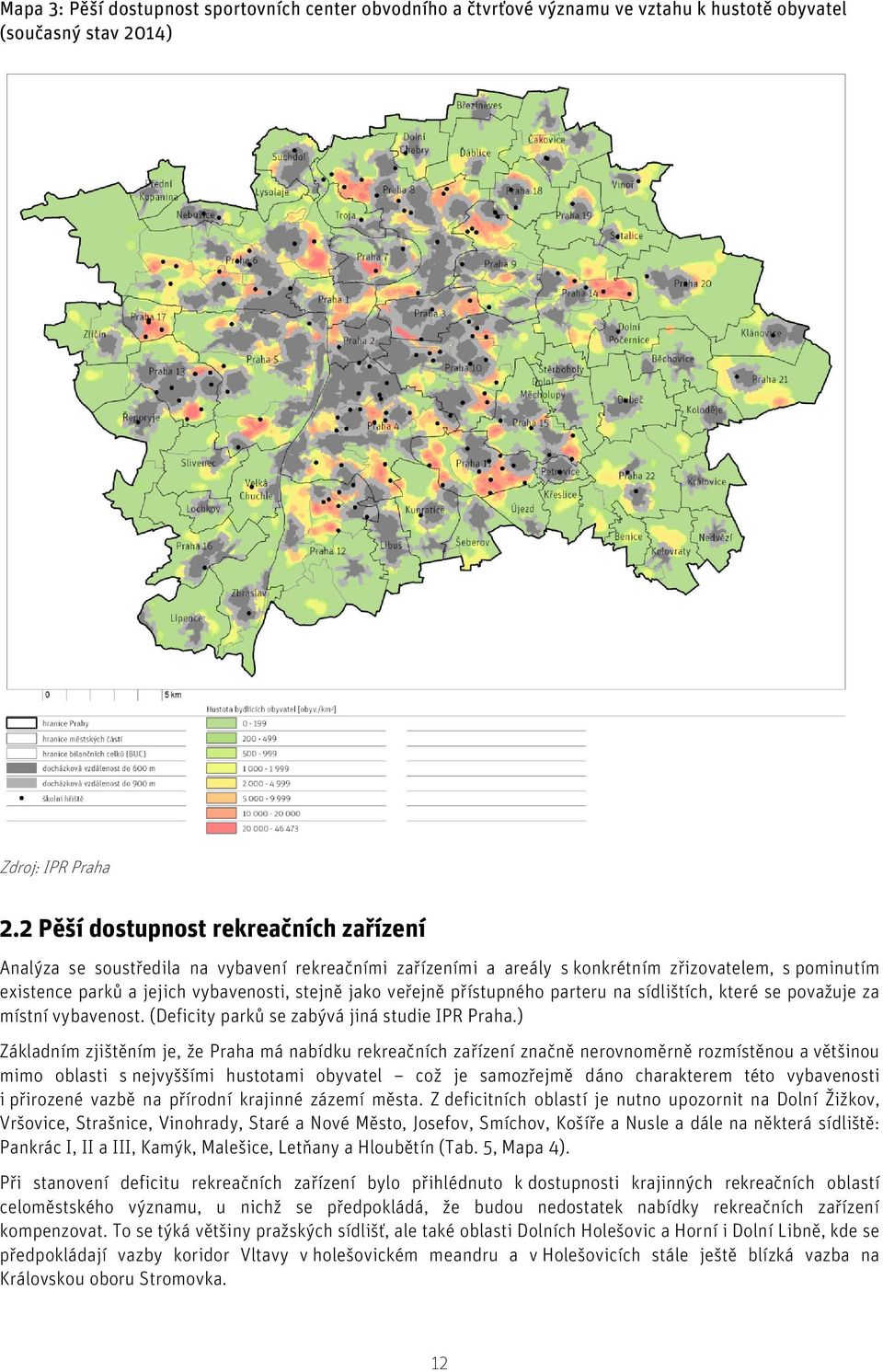 veřejně přístupného parteru na sídlištích, které se považuje za místní vybavenost. (Deficity parků se zabývá jiná studie IPR Praha.