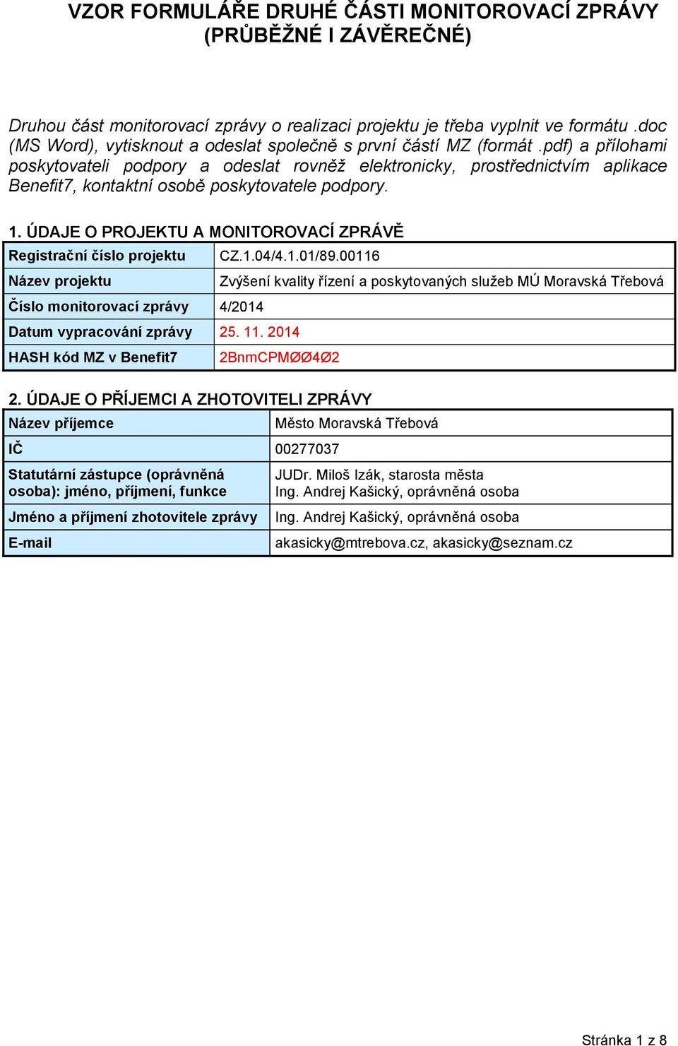 pdf) a přílohami poskytovateli podpory a odeslat rovněž elektronicky, prostřednictvím aplikace Benefit7, kontaktní osobě poskytovatele podpory. 1.