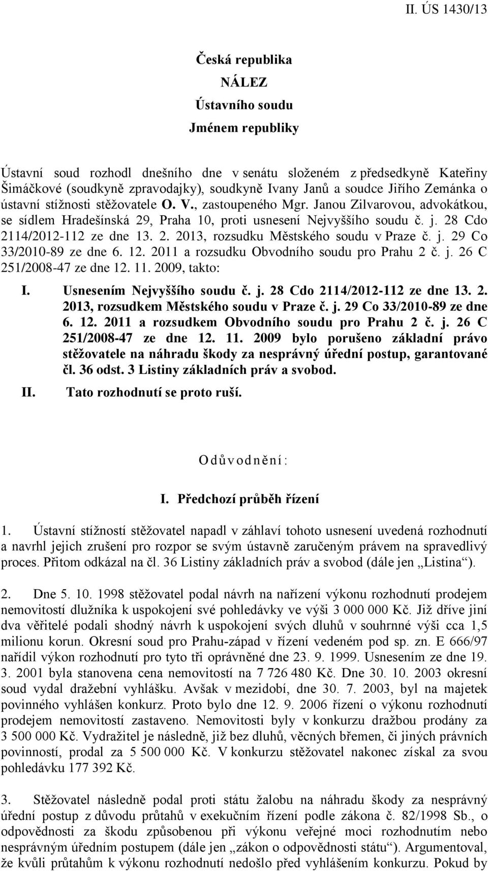 2. 2013, rozsudku Městského soudu v Praze č. j. 29 Co 33/2010-89 ze dne 6. 12. 2011 a rozsudku Obvodního soudu pro Prahu 2 č. j. 26 C 251/2008-47 ze dne 12. 11. 2009, takto: I.