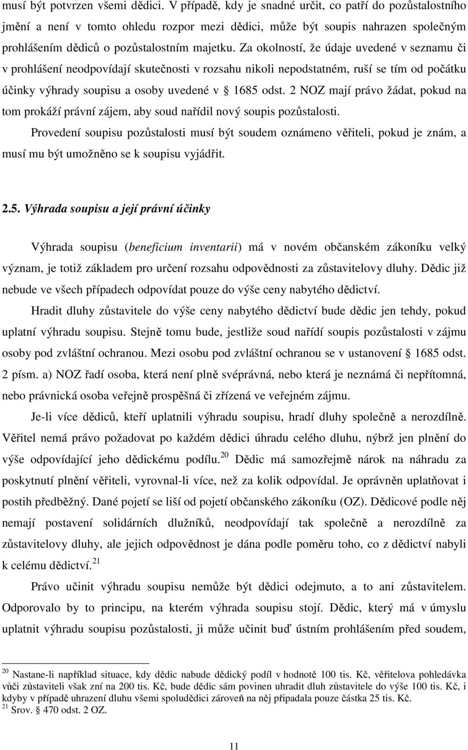 Za okolností, že údaje uvedené v seznamu či v prohlášení neodpovídají skutečnosti v rozsahu nikoli nepodstatném, ruší se tím od počátku účinky výhrady soupisu a osoby uvedené v 1685 odst.