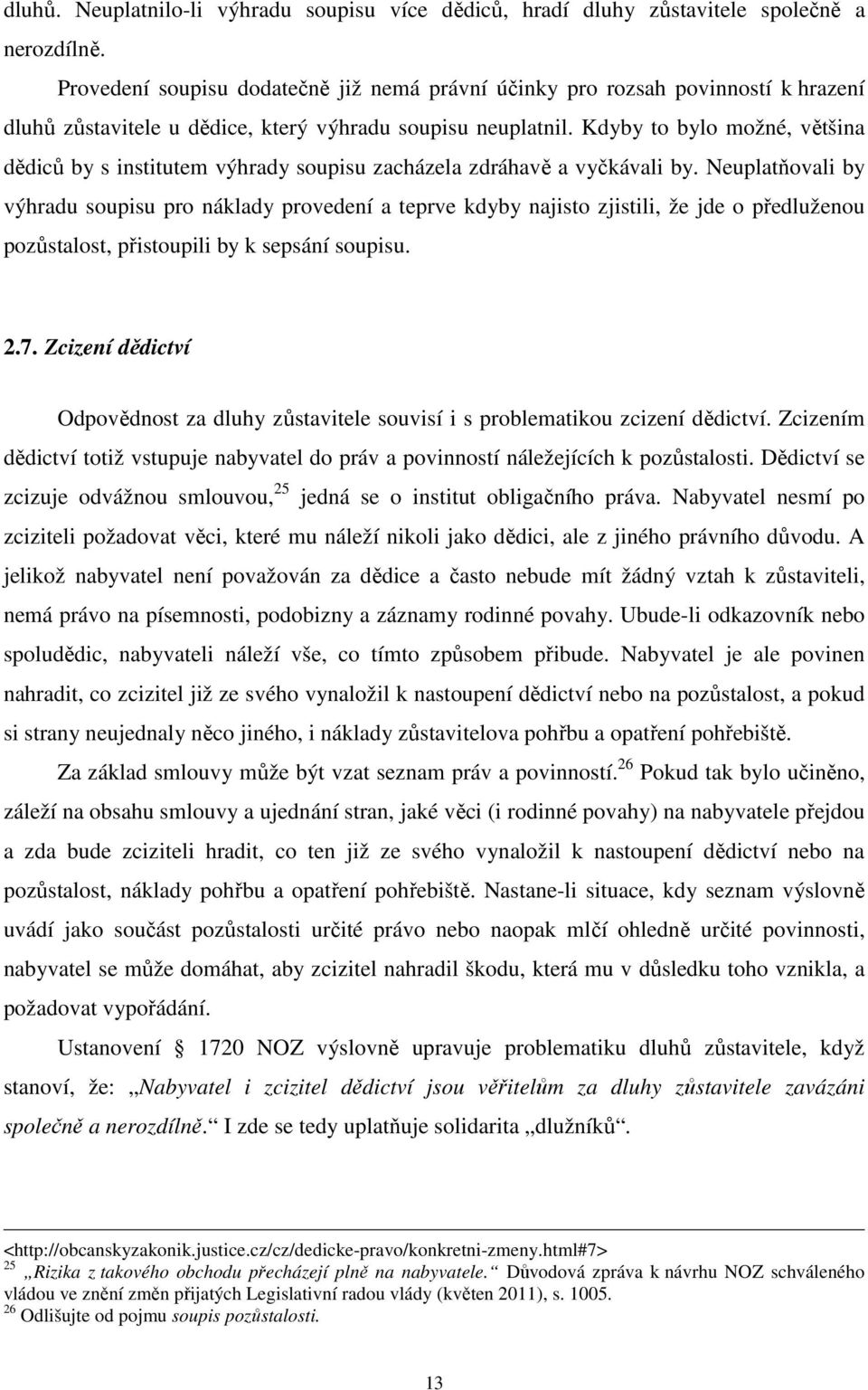 Kdyby to bylo možné, většina dědiců by s institutem výhrady soupisu zacházela zdráhavě a vyčkávali by.