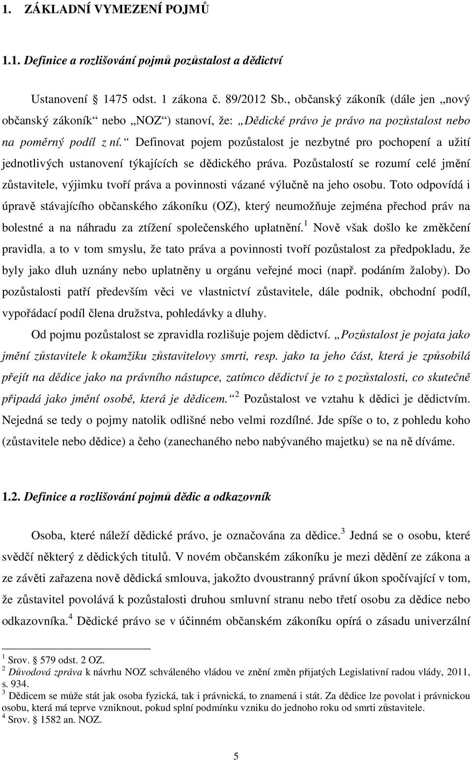 Definovat pojem pozůstalost je nezbytné pro pochopení a užití jednotlivých ustanovení týkajících se dědického práva.