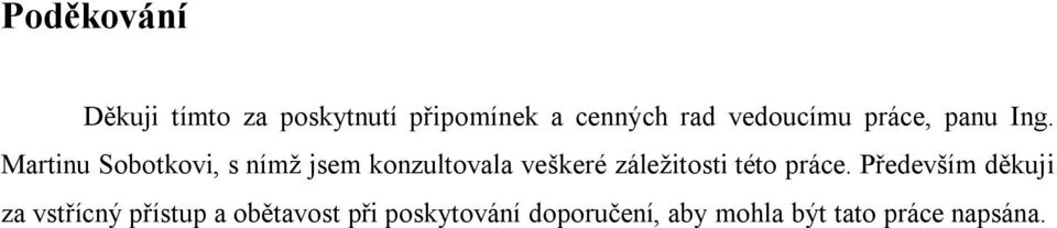 Martinu Sobotkovi, s nímž jsem konzultovala veškeré záležitosti této