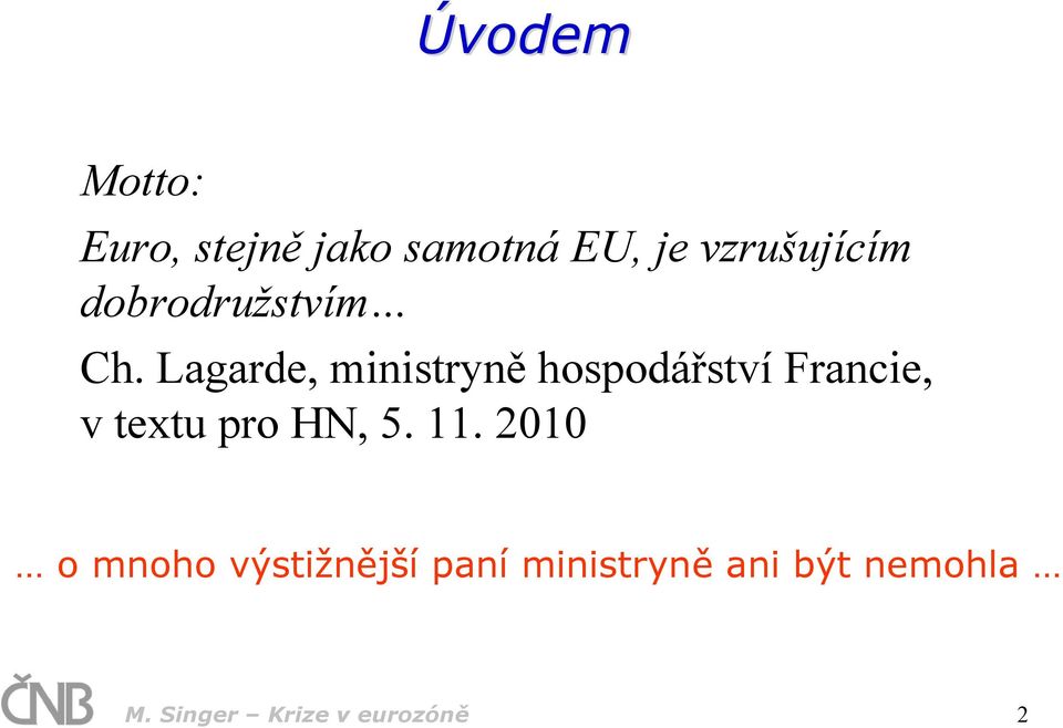 Lagarde, ministryně hospodářství Francie, v textu pro